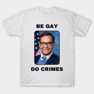 George Santos Be Gay Do Crimes T-Shirt